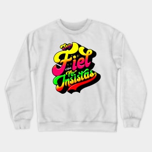 Soy fiel no insistas Crewneck Sweatshirt